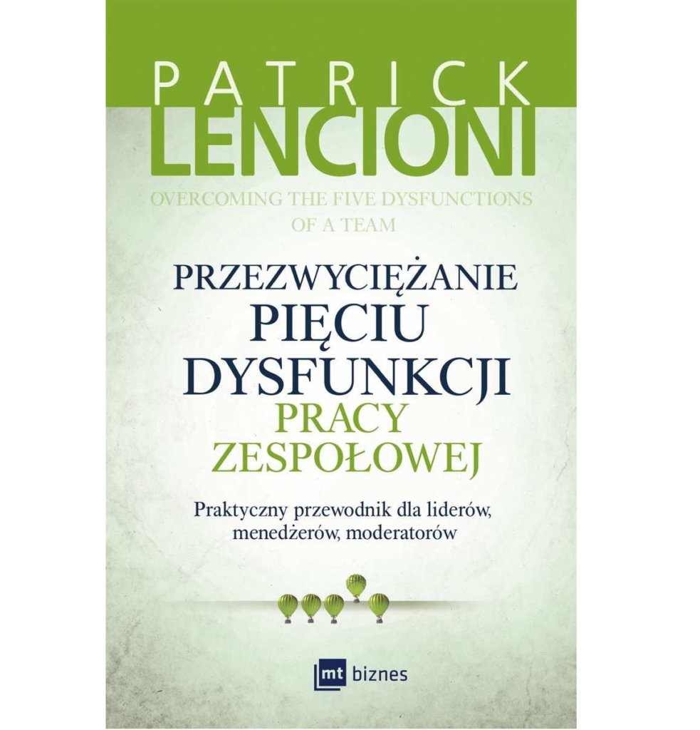 Patrick Lencioni „Przezwyciężanie pięciu dysfunkcji pracy zespołowej”